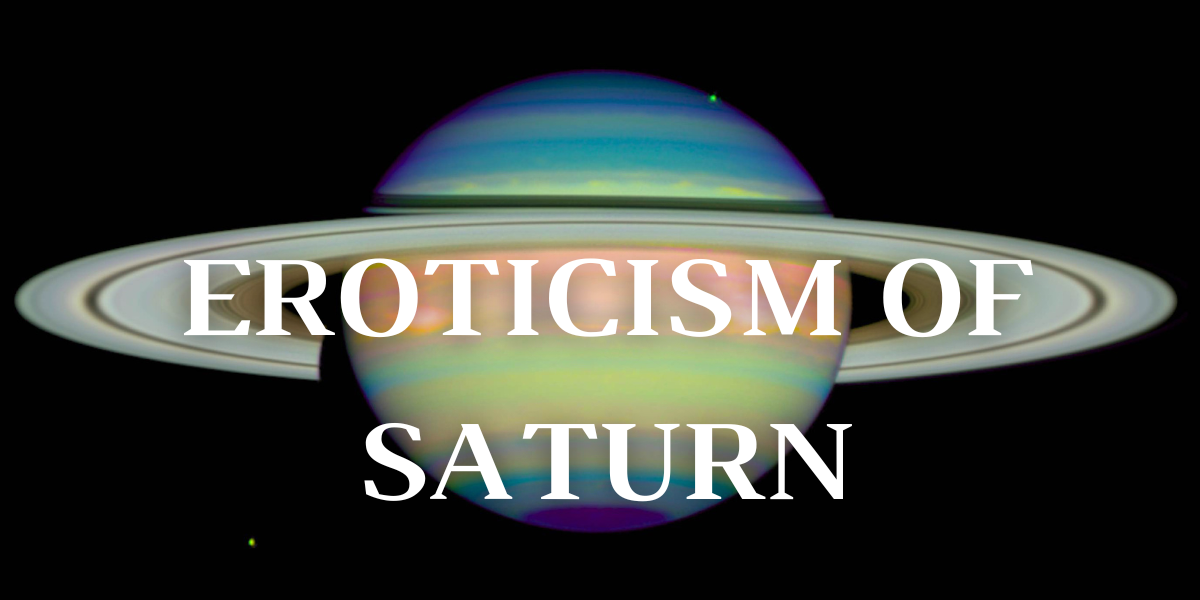 Experimental Musing: The Eroticism of Saturn
