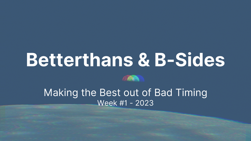 Betterthans & B-Sides 2023: Week #1
