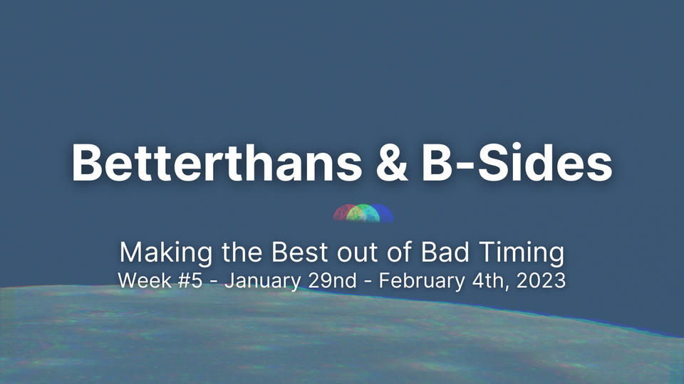 Betterthans & B-Sides 2023: Week #5