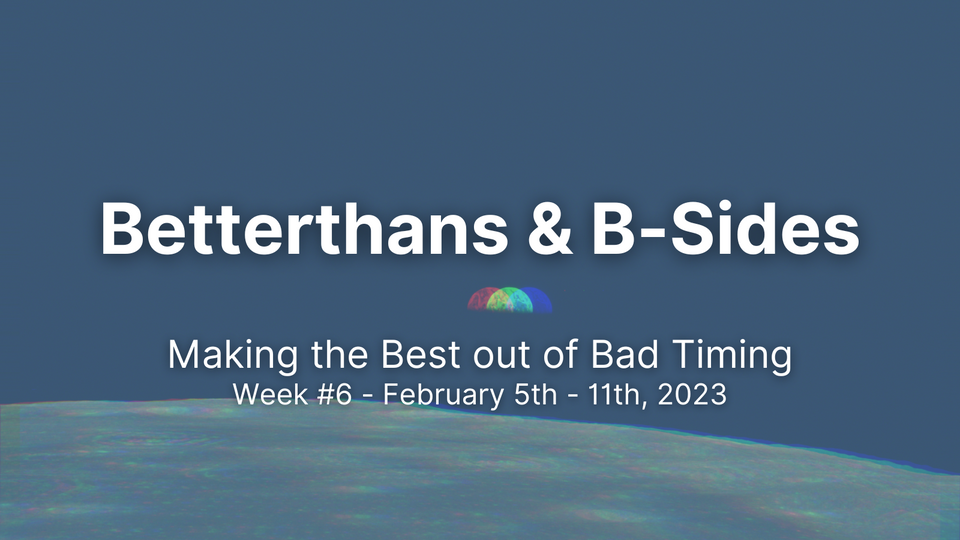 Betterthans & B-Sides 2023: Week #6