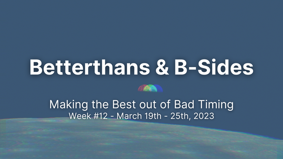 Betterthans & B-Sides: Week #12