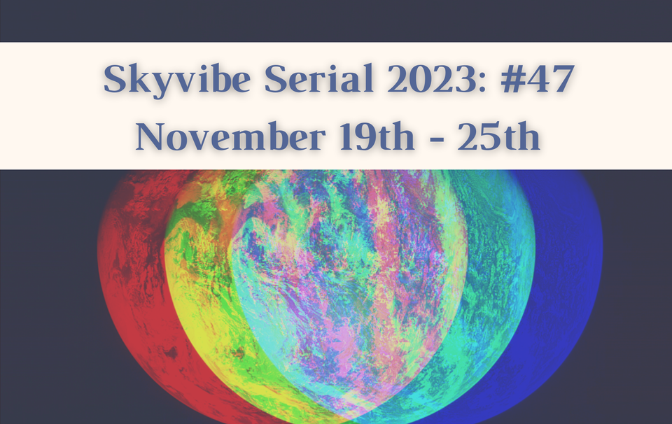 Skyvibe Serial Week #47: November 19th - 25th
