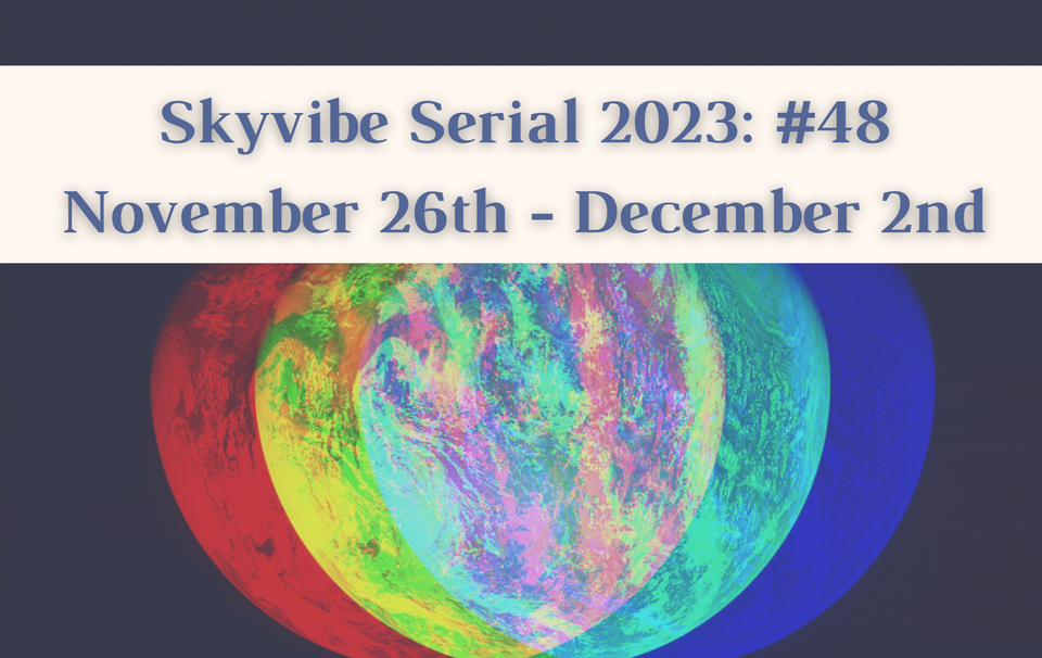 Skyvibe Serial 2023: Week #48, November 26th - December 2nd